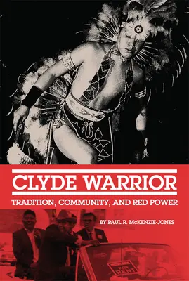 Clyde Warrior: Hagyomány, közösség és vörös hatalom - Clyde Warrior: Tradition, Community, and Red Power