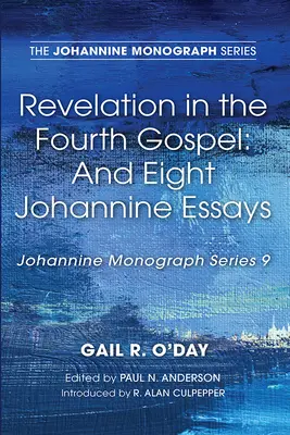 Kinyilatkoztatás a negyedik evangéliumban: És nyolc johannita esszé - Revelation in the Fourth Gospel: And Eight Johannine Essays