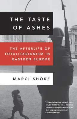 A hamu íze: A totalitarizmus utóélete Kelet-Európában - The Taste of Ashes: The Afterlife of Totalitarianism in Eastern Europe