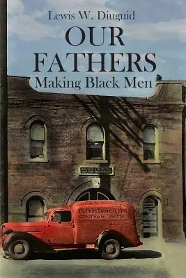 Apáink: Making Black Men - Our Fathers: Making Black Men