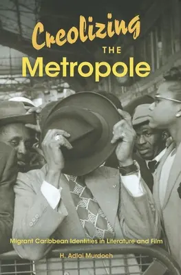 A metropolisz kreolizálása: Migráns karibi identitások az irodalomban és a filmben - Creolizing the Metropole: Migrant Caribbean Identities in Literature and Film