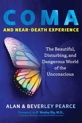 Kóma és halálközeli élmény: A tudatalatti gyönyörű, felkavaró és veszélyes világa - Coma and Near-Death Experience: The Beautiful, Disturbing, and Dangerous World of the Unconscious