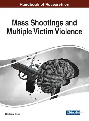 A tömeges lövöldözések és a több áldozatot követelő erőszak kutatásának kézikönyve - Handbook of Research on Mass Shootings and Multiple Victim Violence