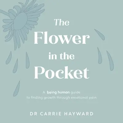 A virág a zsebben: A Being Human Guide to Finding Growth Through Emotional Pain (Emberi lét útmutatója a növekedés megtalálásához az érzelmi fájdalmon keresztül) - The Flower in the Pocket: A Being Human Guide to Finding Growth Through Emotional Pain