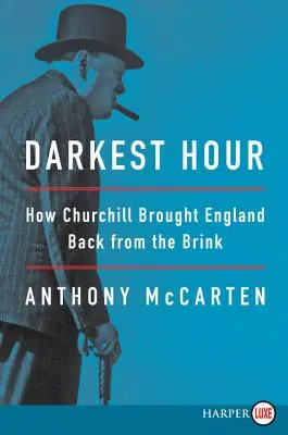 A legsötétebb óra: hogyan hozta vissza Churchill Angliát a szakadék széléről - Darkest Hour: How Churchill Brought England Back from the Brink