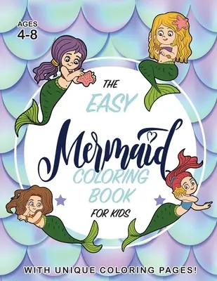 A Könnyű sellő színezőkönyv gyerekeknek: (4-8 éves korig) Egyedi színező oldalakkal! - The Easy Mermaid Coloring Book for Kids: (Ages 4-8) With Unique Coloring Pages!