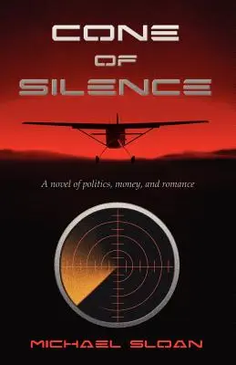 A csend kúpja: Politika, pénz és romantika regénye - Cone of Silence: A Novel of Politics, Money, and Romance