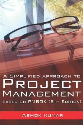 A projektmenedzsment egyszerűsített megközelítése: A PMBOK alapján (6. kiadás) - A Simplified Approach to Project Management: Based on PMBOK (6th Edition)