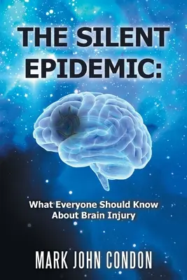 A csendes járvány: Amit mindenkinek tudnia kell az agysérülésről - The Silent Epidemic: What Everyone Should Know About Brain Injury