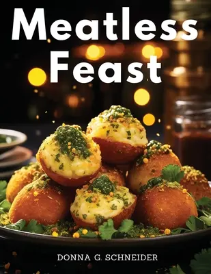 Húsmentes lakoma: Ízletes vegetáriánus kreációk - Meatless Feast: Flavorful Vegetarian Creations