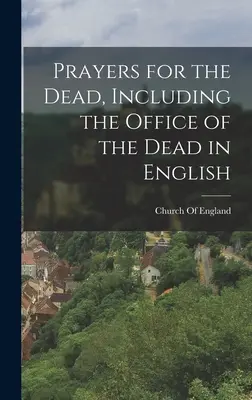 Imák a halottakért, beleértve a halotti hivatalt angol nyelven - Prayers for the Dead, Including the Office of the Dead in English