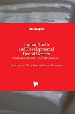 Emberi fogak és fejlődési foghiányok: Összetételbeli és genetikai következmények - Human Tooth and Developmental Dental Defects: Compositional and Genetic Implications