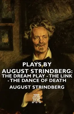 August Strindberg darabjai: Az álomjáték - A kapocs - A haláltánc - Plays by August Strindberg: The Dream Play - The Link - The Dance of Death