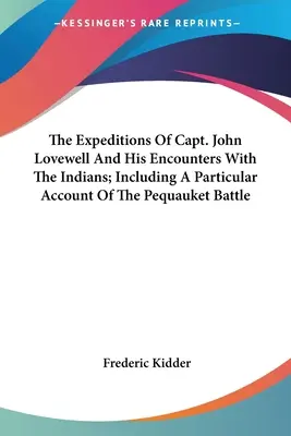 John Lovewell kapitány expedíciói és az indiánokkal való találkozásai; beleértve a Pequauket-i csata különös beszámolóját is. - The Expeditions Of Capt. John Lovewell And His Encounters With The Indians; Including A Particular Account Of The Pequauket Battle