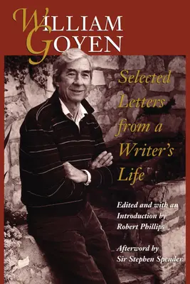 William Goyen: Goyen: Válogatott levelek egy író életéből - William Goyen: Selected Letters from a Writer's Life