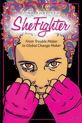 SheFighter: A bajkeverőtől a globális változáscsinálóig - SheFighter: From Trouble Maker to Global Change Maker
