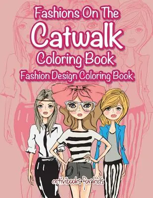 Divat a kifutón Színezőkönyv: Divattervezés színezőkönyv - Fashions On The Catwalk Coloring Book: Fashion Design Coloring Book