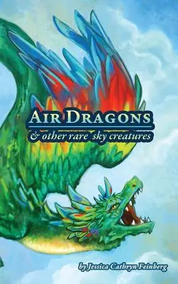 Légsárkányok és más ritka égi lények: A Field Guide - Air Dragons & Other Rare Sky Creatures: A Field Guide