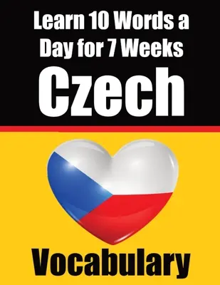 Cseh szókincsfejlesztő: A napi cseh kihívás: Tanulj meg 10 cseh szót naponta 7 héten keresztül: A Comprehensive Guide for Children and Beginners to - Czech Vocabulary Builder: Learn 10 Czech Words a Day for 7 Weeks The Daily Czech Challenge: A Comprehensive Guide for Children and Beginners to