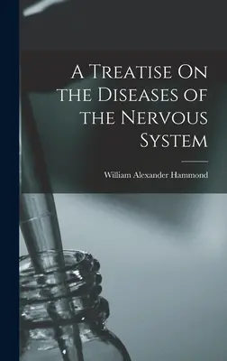Egy értekezés az idegrendszer betegségeiről - A Treatise On the Diseases of the Nervous System