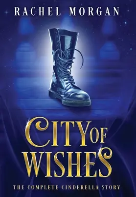 A kívánságok városa: A teljes Hamupipőke-történet - City of Wishes: The Complete Cinderella Story