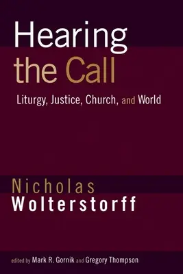 A hívás meghallása: Liturgia, igazságosság, egyház és világ - Hearing the Call: Liturgy, Justice, Church, and World