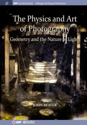 A fényképészet fizikája és művészete, 1. kötet: Geometria és a fény természete - The Physics and Art of Photography, Volume 1: Geometry and the Nature of Light