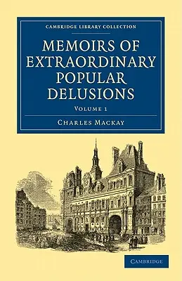 Memoirs of Extraordinary Popular Delusions (Emlékiratok a rendkívüli népi téveszmékről) - Memoirs of Extraordinary Popular Delusions