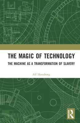A technológia varázsa: A gép mint a rabszolgaság átalakulása - The Magic of Technology: The Machine as a Transformation of Slavery