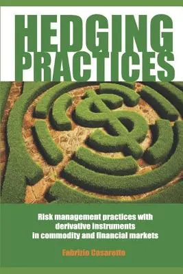 Fedezeti gyakorlatok: Kockázatkezelési gyakorlatok származtatott eszközökkel az áru- és pénzügyi piacokon - Hedging Practices: Risk Management Practices with Derivative Instruments in Commodity and Financial Markets