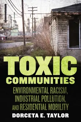 Toxic Communities: Környezeti rasszizmus, ipari szennyezés és lakóhelyi mobilitás - Toxic Communities: Environmental Racism, Industrial Pollution, and Residential Mobility