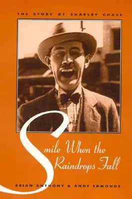 Mosolyogj, amikor az esőcseppek hullanak: Charley Chase története - Smile When the Raindrops Fall: The Story of Charley Chase