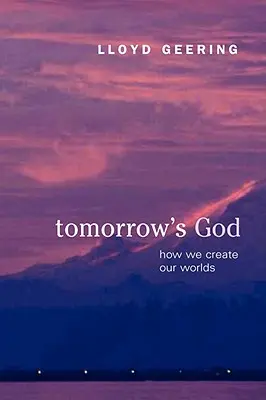 A holnap Istene: Hogyan teremtjük világunkat - Tomorrow's God: How We Create Our Worlds