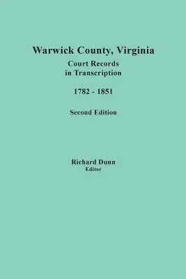 Warwick megye, Virginia, bírósági feljegyzések átiratban, 1782-1851. Második kiadás - Warwick County, Virginia, Court Records in Transcription, 1782-1851. Second Edition