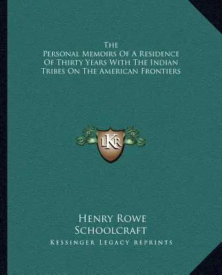 Egy harmincéves tartózkodás személyes emlékei az amerikai határvidék indián törzseinél - The Personal Memoirs Of A Residence Of Thirty Years With The Indian Tribes On The American Frontiers