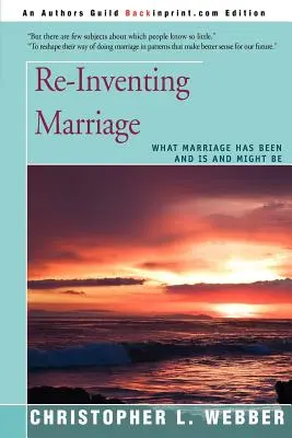 A házasság újra feltalálása: A házasság volt, van és lehet - Re-Inventing Marriage: What Marriage Has Been and Is and Might Be