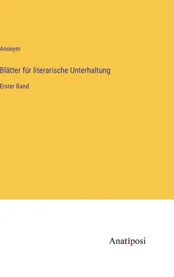 Irodalmi szórakoztató füzetek: Első kötet - Bltter fr literarische Unterhaltung: Erster Band