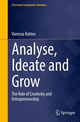 Elemzés, ötletelés és növekedés: A kreativitás és a vállalkozói szellem szerepe - Analyse, Ideate and Grow: The Role of Creativity and Entrepreneurship