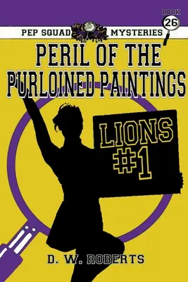 Pep Squad Mysteries 26. könyv: Az elrabolt festmények veszélye - Pep Squad Mysteries Book 26: Peril of the Purloined Paintings