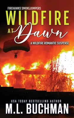 Divoký oheň za úsvitu: romantický napínavý příběh z prostředí divokých požárů pro kouřové letce - Wildfire at Dawn: a wildfire smokejumper romantic suspense
