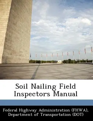 Talajszögelés helyszíni ellenőrök kézikönyve (Federal Highway Administration (Fhwa) D) - Soil Nailing Field Inspectors Manual (Federal Highway Administration (Fhwa) D)