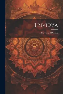 Trividya: Trividia: A háromszoros tudomány - Trividya: The Threefold Science