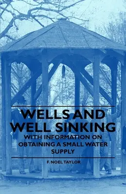 Kútfúrás és kútfúrás - Tájékoztatással a kis vízellátás megszerzéséről - Wells and Well Sinking - With Information on Obtaining a Small Water Supply