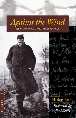 Széllel szemben: Eberhard Arnold és a Bruderhof - Against the Wind: Eberhard Arnold and the Bruderhof