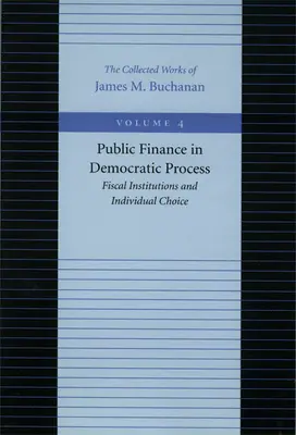 Közpénzügyek a demokratikus folyamatban: Költségvetési intézmények és egyéni választási lehetőségek - Public Finance in Democratic Process: Fiscal Institutions and Individual Choice