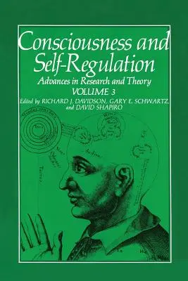 Tudatosság és önszabályozás: kötet: A kutatás és az elmélet fejlődése - Consciousness and Self-Regulation: Volume 3: Advances in Research and Theory