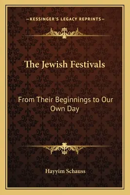 A zsidó ünnepek: A kezdetektől napjainkig - The Jewish Festivals: From Their Beginnings to Our Own Day