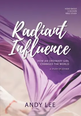 Sugárzó befolyás: Eszter tanulmánya: Hogyan változtatta meg egy hétköznapi lány a világot? - Radiant Influence: How an ordinary girl changed the world - a study of Esther