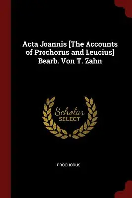 Acta Joannis [Prochorus és Leucius beszámolói] Bearb. Von T. Zahn - Acta Joannis [The Accounts of Prochorus and Leucius] Bearb. Von T. Zahn