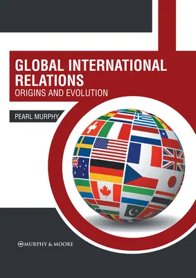 Globális nemzetközi kapcsolatok: Eredet és fejlődés - Global International Relations: Origins and Evolution